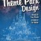 Theme Park Design &amp; the Art of Themed Entertainment