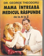 Mama Intreaba Medicul Raspunde De La A La Z - George Theodoru foto