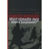 &Ouml;ngyilkoss&aacute;g - Mi&eacute;rt t&aacute;madta meg Hitler a Szovjetuni&oacute;t? - Viktor Szuvorov