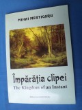 IMPARATIA CLIPEI-THE KINGDOM OF AN INSTANT DE MIHAI MERTICARU /VERSURI/ CU AUTOGRAFUL AUTORULUI