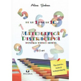 Matematica distractiva pentru pitici isteti - Alina Serban