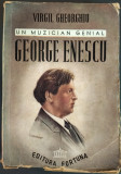 VIRGIL GHEORGHIU - UN MUZICIAN GENIAL: GEORGE ENESCU (BIOGRAFIE ROMANTATA)[1944]