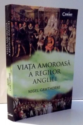 VIATA AMOROASA A REGILOR ANGLIEI de NIGEL CAWTHORNE , 2016 foto