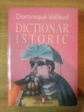 DICTIONAR ISTORIC de DOMINIQUE VALLAUD , 2008