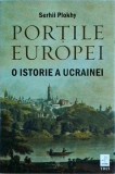 Serhii Plokhy - Portile Europei. O istorie a Ucrainei