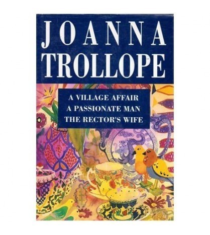 Joanna Trollope - A village affair. A passionate man. The rector&#039;s