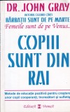 John Gray - Copii sunt din rai. Metode de educatie pozitiva pentru cresterea