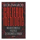 Creierul ideologic. Neurostiintele politice si credintele rigide - Petru Iamandi, Leor Zmigrod