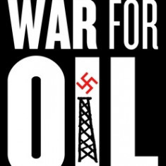 War for Oil: The Nazi Quest for an Oil Empire