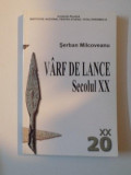 VARF DE LANCE SECOLUL XX de SERBAN MILCOVEANU , BUCURESTI 2006