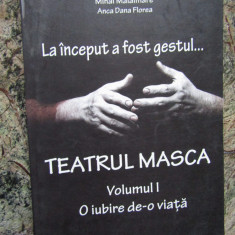 Mihai Malaimare - La inceput a fost gestul...Teatrul Masca. O iubire de-o viata