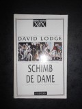 DAVID LODGE - SCHIMB DE DAME