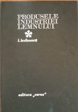PRODUSELE INDUSTRIEI LEMNULUI - IOSIF BUBOACA - EDITIA 1971, CERES