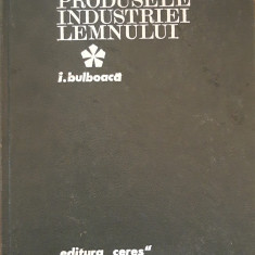 PRODUSELE INDUSTRIEI LEMNULUI - IOSIF BUBOACA - EDITIA 1971, CERES