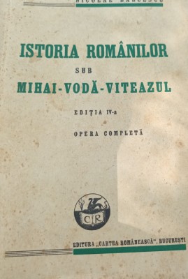 ISTORIA ROMANILOR SUB MIHAI VODA VITEAZUL NICOLAE BALCESCU foto