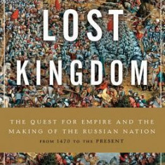 Lost Kingdom: The Quest for Empire and the Making of the Russian Nation