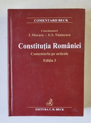 CONSTITUTIA ROMANIEI , COMENTARIU PE ARTICOLE , EDITIA A III - A de ION MURARU si ELENA - SIMINA TANASESCU , 2022 foto