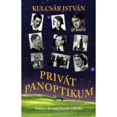Priv&amp;aacute;t panoptikum - Amikor &amp;eacute;n m&amp;eacute;g kissr&amp;aacute;c voltam... - Kulcs&amp;aacute;r Istv&amp;aacute;n foto