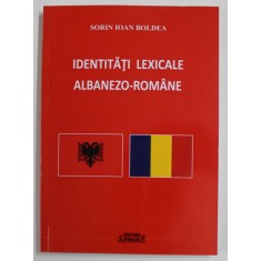 IDENTITATI LEXICALE ALBANEZO - ROMANE de SORIN IOAN BOLDEA , 2016