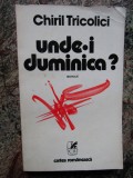 CHIRIL TRICOLICI - UNDE-I DUMINICA ?