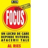 Focus : un lucru de care depinde viitorul afacerii tale - Al Ries