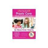 Praxis Core Study Guide 2024-2025: 5 Practice Tests and Academic Skills for Educators Exam Prep (Math 5733, Writing 5723, Reading 5713) [8th Edition]