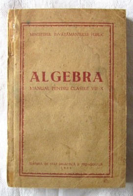 &amp;quot;ALGEBRA. Manual pentru clasele VIII-X&amp;quot;, Dupa manualul in lb. rusa Kyselev, 1953 foto