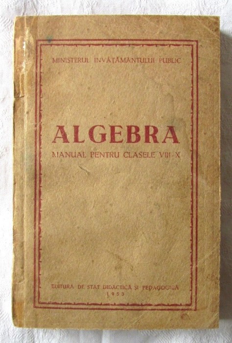 &quot;ALGEBRA. Manual pentru clasele VIII-X&quot;, Dupa manualul in lb. rusa Kyselev, 1953