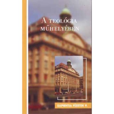 A teol&amp;oacute;gia műhely&amp;eacute;ben - Sapienta f&amp;uuml;zetek 9. - Tőzs&amp;eacute;r Endre szerkesztette foto