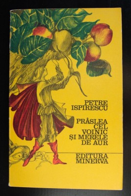 Petre Ispirescu - Pr&amp;acirc;slea cel Voinic și merele de aur. Basme (Minerva, 1975) foto