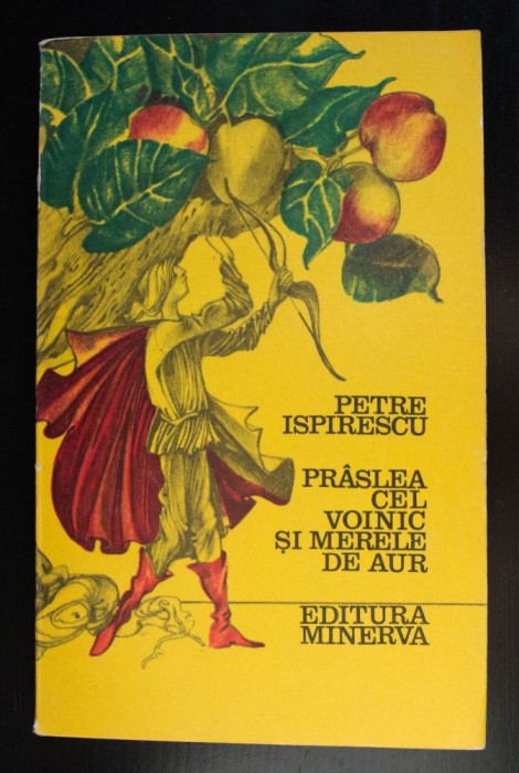 Petre Ispirescu - Pr&acirc;slea cel Voinic și merele de aur. Basme (Minerva, 1975)