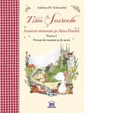 Tilda Soricela. Aventuri minunate pe Aleea Florilor. Povesti de toamna si de iarna. Partea I - Andreas H. Schmachtl