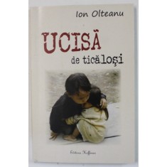 UCISA DE TICALOSI de ION OLTEANU , 2020 , DEDICATIE *