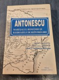 Antonescu maresalul Romaniei si rasboaiele de reintregire Josif Constantin Dragan