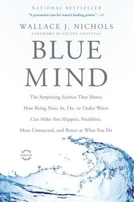 Blue Mind: The Surprising Science That Shows How Being Near, In, On, or Under Water Can Make You Happier, Healthier, More Connect foto