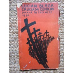CRUCIADA COPIILOR - DRAMA IN TREI ACTE de LUCIAN BLAGA , 1930 * EDITIE PRINCEPS