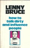 How to talk dirty and influence people: an autobiography - Lenny Bruce
