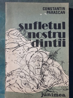 Sufletul Nostru Dintii - Constantin Parascan, 1984, 183 pag foto