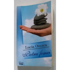 PATRU FEMEI de LUCIA OVEZEA , roman , 2009