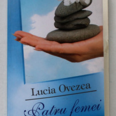 PATRU FEMEI de LUCIA OVEZEA , roman , 2009