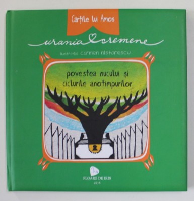 POVESTEA NUCULUI SI CICLURILE ANOTIMPURILOR de URANIA CREMENE , ilustratii de CARMEN NISTORESCU , 2015 foto