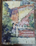 PICTURA IN ULEI , PREPARAREA MATERIALELOR de VASILE POPA , EDITIA A - II - A , REVAZUTA SI ADAUGITA , 2024