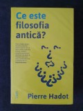 Ce este filosofia antica? &ndash; Pierre Hadot