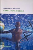 Lumea după Google - Alexandru Mironov - Carte