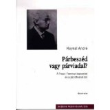P&aacute;rbesz&eacute;d vagy p&aacute;rviadal? - A Freud-Ferenczi-kapcsolat &eacute;s a pszichoanal&iacute;zis - Haynal Andr&eacute;