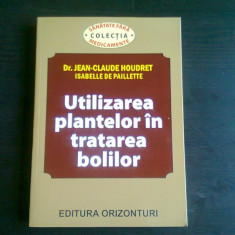 UTILIZAREA PLANTELOR IN TRATAREA BOLILOR DE JEAN-CLAUDE HOUDRET , ISABELLE DE PAILLETTE , 2004