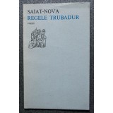 Saiat-Nova - Regele trubadur (poezii; trad. Victor Tulbure; col. &quot;Orfeu&quot;)