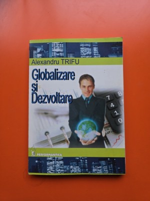 Globalizare si Dezvoltare - Alexandru Trifu foto