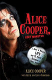 Alice Cooper, Golf Monster: A Rock &#039;n&#039; Roller&#039;s Life and 12 Steps to Becoming a Golf Addict