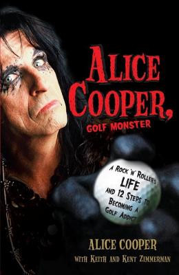 Alice Cooper, Golf Monster: A Rock &amp;#039;n&amp;#039; Roller&amp;#039;s Life and 12 Steps to Becoming a Golf Addict foto